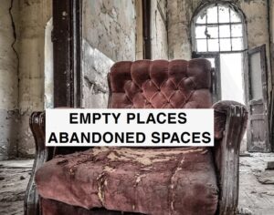 EMPTY PLACES : ABANDONED SPACES