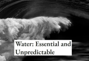 Water: Essential and Unpredictable